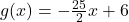 g(x)=-\frac{25}{2}x+6