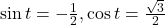 \sin t= -\frac{1}{2}, \cos t= \frac{\sqrt{3}}{2}