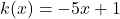 k(x) = -5x + 1