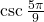 \csc \frac{5\pi}{9}
