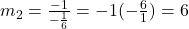 m_2 = \frac{-1}{-\frac{1}{6}} = -1(-\frac{6}{1}) = 6
