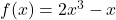 f(x)=2x^3-x