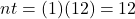 nt = (1)(12) = 12