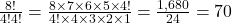 \frac{8!}{4!4!} = \frac{8 \times 7 \times 6 \times 5 \times 4!}{4! \times 4 \times 3 \times 2 \times 1} = \frac{1,680}{24} = 70