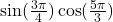 \sin(\frac{3\pi}{4})\cos(\frac{5\pi}{3})