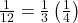 \frac{1}{12}=\frac{1}{3}\left(\frac{1}{4}\right)