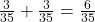 \frac{3}{35}+\frac{3}{35}=\frac{6}{35}