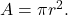 A=\pi {r}^{2}.