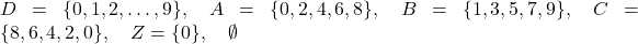 D = \{0, 1, 2, \dots, 9\}, \quad A = \{0, 2, 4, 6, 8\}, \quad B = \{1, 3, 5, 7, 9\}, \quad C = \{8, 6, 4, 2, 0\}, \quad Z = \{0\}, \quad \emptyset