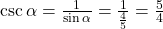 \csc \alpha = \frac{1}{\sin \alpha} = \frac{1}{\frac{4}{5}} = \frac{5}{4}