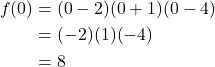 \begin{align*} f(0) &= (0-2)(0+1)(0-4) \\ &= (-2)(1)(-4) \\ &= 8 \end{align*}