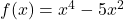 f(x)=x^4-5x^2