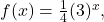 f(x) = \frac{1}{4}(3)^{x},