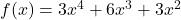 f(x) = 3x^4 + 6x^3 + 3x^2