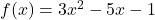 f(x) = 3x^2 - 5x - 1