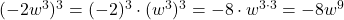 (-2w^3)^3 = (-2)^3 \cdot (w^3)^3 = -8 \cdot w^{3 \cdot 3} = -8w^9