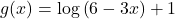 g(x)=\mathrm{log}\left(6-3x\right)+1