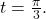 t = \frac{\pi}{3}.