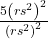 \frac{5{\left(r{s}^{2}\right)}^{2}}{{\left(r{s}^{2}\right)}^{2}}