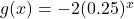 g(x) = -2(0.25)^{x}