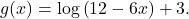 g(x)=\mathrm{log}\left(12-6x\right)+3.