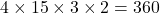 4 \times 15 \times 3 \times 2 = 360