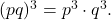 (pq)^3 = p^3 \cdot q^3.
