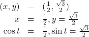 \begin{array}{rcl}(x,y)& =& (\frac{1}{2},\frac{\sqrt{3}}{2})\\ x& =& \frac{1}{2},y=\frac{\sqrt{3}}{2}\\ \cos t& =& \frac{1}{2},\sin t=\frac{\sqrt{3}}{2}\end{array}