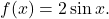 f(x)=2 \sin x.