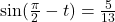 \sin(\frac{\pi}{2} - t) = \frac{5}{13}