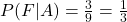 P(F|A)=\frac{3}{9}=\frac{1}{3}
