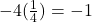 -4(\frac{1}{4}) = -1