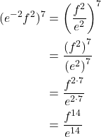 \begin{align*} (e^{-2}f^2)^7 &= {\left(\frac{f^2}{e^2}\right)}^{7} \\ &= \frac{{(f^2)}^7}{{(e^2)}^7} \\ &= \frac{f^{2 \cdot 7}}{e^{2 \cdot 7}} \\ &= \frac{f^{14}}{e^{14}} \end{align*}