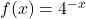 f(x)=4^{-x}