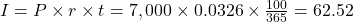 I=P \times r \times t=7,000 \times 0.0326 \times \frac{100}{365}=62.52