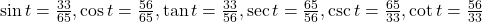 \sin t = \frac{33}{65}, \cos t = \frac{56}{65}, \tan t = \frac{33}{56}, \sec t = \frac{65}{56}, \csc t = \frac{65}{33}, \cot t = \frac{56}{33}