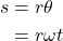 \begin{align*} s &= r\theta \\ &= r\omega t \end{align*}