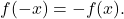 f(-x)=-f(x).