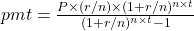 pmt = \frac{P \times (r/n) \times (1+r/n)^{n \times t}}{(1+r/n)^{n \times t}-1}