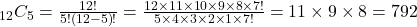 _{12}C_{5}=\frac{12!}{5!\left(12-5\right)!}=\frac{12\times11\times10\times9\times8\times7!}{5\times4\times3\times2\times1\times7!}=11\times9\times8=792