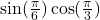 \sin(\frac{\pi}{6})\cos(\frac{−\pi}{3})