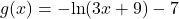 g(x)=-\mathrm{ln}(3x+9)-7