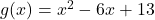 g(x)=x^2-6x+13