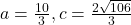 a=\frac{10}{3}, c=\frac{2\sqrt{106}}{3}