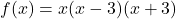 f(x)=x(x-3)(x+3)