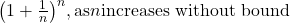 {\left(1+\frac{1}{n}\right)}^{n},\text{as}  n \text {increases without bound}