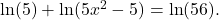 \ln(5)+\ln(5x^{2}-5)=\ln(56).