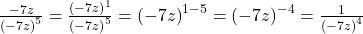 \frac{-7z}{{(-7z)}^{5}} = \frac{{(-7z)}^{1}}{{(-7z)}^{5}} = {(-7z)}^{1-5} = {(-7z)}^{-4} = \frac{1}{{(-7z)}^{4}}