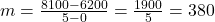m = \frac{8100 - 6200}{5 - 0} = \frac{1900}{5} = 380