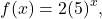 f(x)=2{\left(5\right)}^{x},
